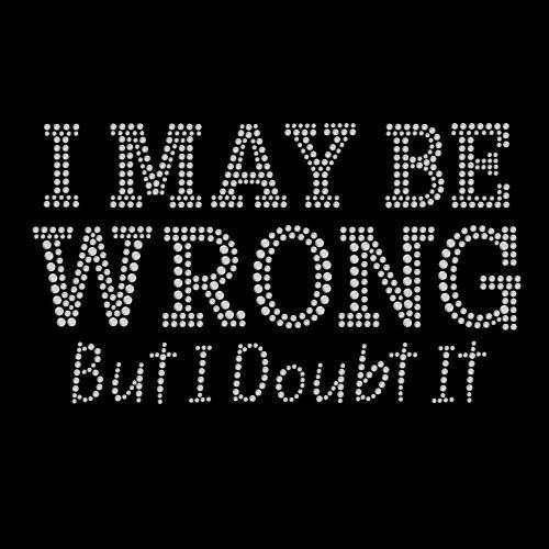 VDTFDW- Rhinestone Transfer- I Maybe Wrong